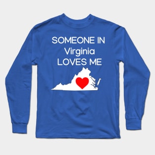 Someone in Virginia Loves Me Long Sleeve T-Shirt